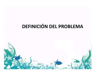 DEFINICIÓN DEL PROBLEMA
 