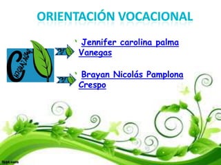 Jennifer carolina palma
Vanegas
Brayan Nicolás Pamplona
Crespo

 