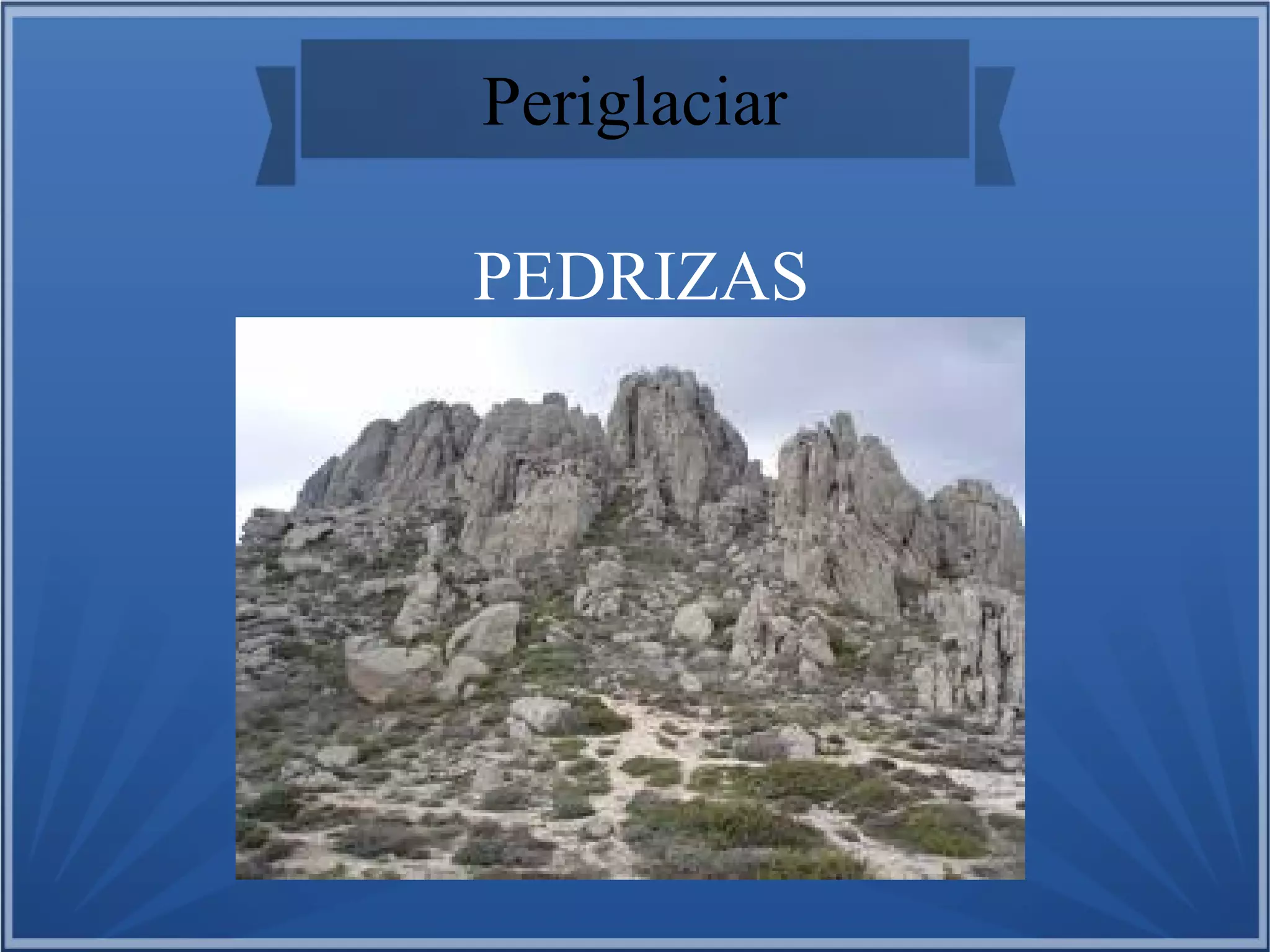Periglaciar
PEDRIZAS

 
