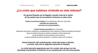 CRISIS BANCARIAS TENDENCIA COSTE CONCLUSIÓN
¿La crisis que estamos viviendo es más intensa?
En general España no ha llegad...