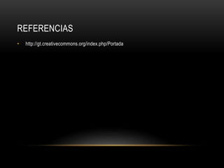REFERENCIAS
• http://gt.creativecommons.org/index.php/Portada
 