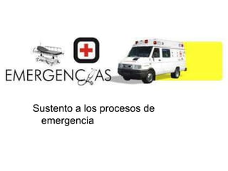 Sustento a los procesos de
emergencia
 