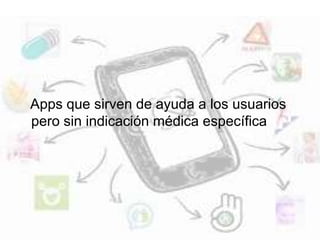 Apps que sirven de ayuda a los usuarios
pero sin indicación médica específica
 