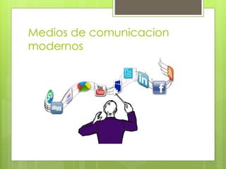 Medios de comunicacion
modernos