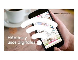 Hábitos y
usos digitales
 