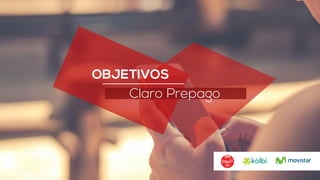 OBJETIVOS
Claro Prepago
 