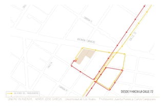 UNIDAD AVANZADA. MARIA JOSE GARCIA. Universidad de Los Andes. Profesores: Juanita Fonseca. Carlos Campuzano.
DESDE Y HACIA LA CALLE 72
 