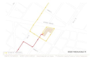 UNIDAD AVANZADA. MARIA JOSE GARCIA. Universidad de Los Andes. Profesores: Juanita Fonseca. Carlos Campuzano.
DESDE Y HACIA LA CALLE 74
 