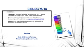 BIBLIOGRAFIA
Alumnos
Karla Edith Saenz Ramos y
María Guadalupe Juarez Huerta
 