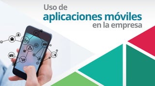 Uso de
aplicaciones móviles
en la empresa
 