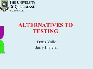 Doris Valle Jerry Llerena ALTERNATIVES TO TESTING 