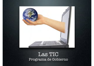 Las TIC
Programa de Gobierno
 