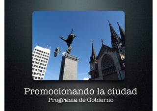 Promocionando la ciudad
    Programa de Gobierno
 