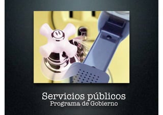 Servicios públicos
 Programa de Gobierno
 