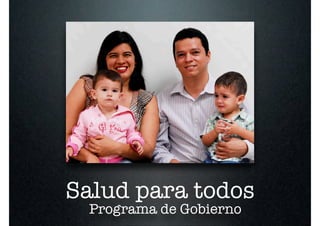 Salud para todos
  Programa de Gobierno
 