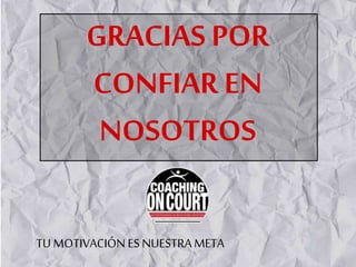 GRACIAS POR
CONFIAR EN
NOSOTROS
TU MOTIVACIÓN ES NUESTRA META
 