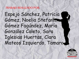 TRABAJO REALIZADO POR:
Espejo Sánchez, Patricia
Gómez, Noelia Stefanía
Gómez Fagúndez, María
González Coleto, Sara
Iglesias Huertas, Clara
Mateos Izquierdo, Tamara
 
