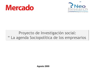 Agosto 2009 Proyecto de Investigación social: “ La agenda Sociopolítica de los empresarios  