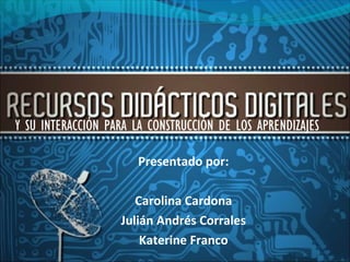 Y SU INTERACCIÓN PARA LA CONSTRUCCIÓN DE LOS APRENDIZAJES

                       Presentado por:

                      Carolina Cardona
                   Julián Andrés Corrales
                       Katerine Franco
 