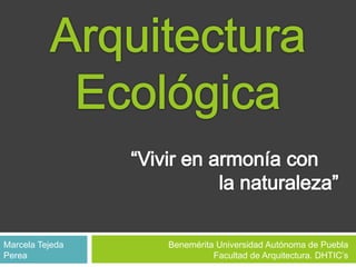 Marcela Tejeda   Benemérita Universidad Autónoma de Puebla
Perea                      Facultad de Arquitectura. DHTIC’s
 