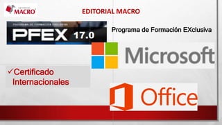 EDITORIAL MACRO
Certificado
Internacionales
Programa de Formación EXclusiva
 