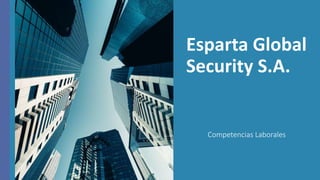 Esparta Global
Security S.A.
Competencias Laborales
 