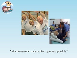 “Mantenerse lo más activo que sea posible”
 
