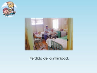 Perdida de la intimidad.
 