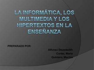 PREPARADO POR:
                 Alfonso Deusdedith
                       Cortez, Mario
                    Quintero, Maritza
 