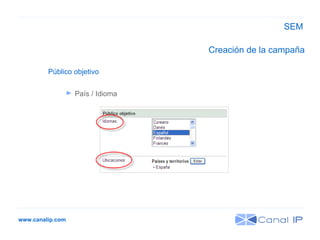 www.canalip.com País / Idioma Público objetivo Creación de la campaña SEM 