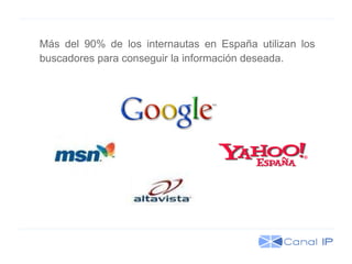 Más del 90% de los internautas en España utilizan los buscadores para conseguir la información deseada.   