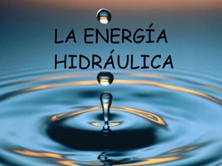 LA ENERGÍA  HIDRÁULICA 