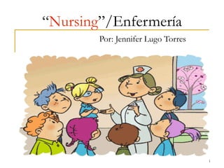 “ Nursing ”/Enfermer í a Por: Jennifer Lugo Torres 