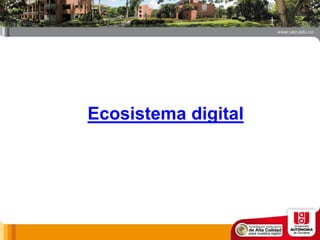 Ecosistema digital
 