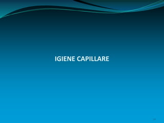 20
IGIENE CAPILLARE
 