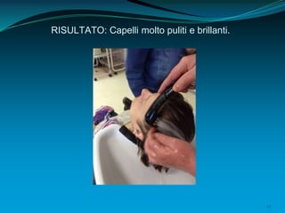 25
RISULTATO: Capelli molto puliti e brillanti.
 