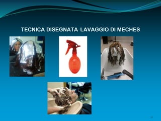 36
TECNICA DISEGNATA LAVAGGIO DI MECHES
 