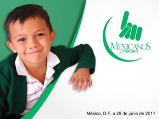 México, D.F. a 29 de junio de 2011
 