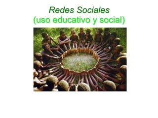 Redes Sociales
(uso educativo y social)
 