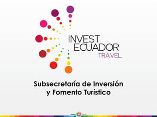 Subsecretaría de Inversión
y Fomento Turístico
 