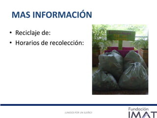 MAS INFORMACIÓN
• Reciclaje de:
• Horarios de recolección:
¡UNIDOS POR UN SUEÑO!¡UNIDOS POR UN SUEÑO!
 