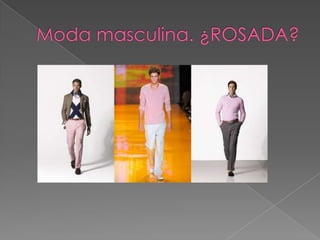 Moda masculina. ¿ROSADA?