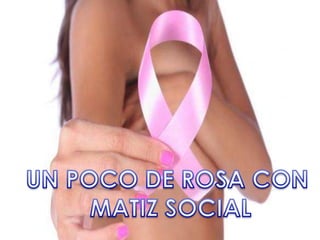 UN POCO DE ROSA CON MATIZ SOCIAL