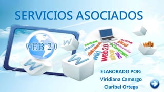 SERVICIOS ASOCIADOS
ELABORADO POR:
Viridiana Camargo
Claribel Ortega
 