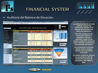  Auditoría del Balance de Situación.
La auditoría pretende con este
análisis, conocer las
variaciones habidas en el
balance de situación y en
todos sus apartados.
Para ello establecerá las
variaciones relativas y
absolutas mínimas y
máximas, a partir de las
cuales la aplicación detectará
como variación a controlar en
cada apartado del balance.
Las variaciones a controlar
afectan tanto al análisis
vertical como al análisis
horizontal.
En ambos análisis se indicará
en porcentaje la cifra de
desviación y la clase de
desviación: Alta, Media o
Baja.
ÍNDICE
 
