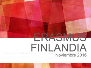 ERASMUS
FINLANDIANoviembre 2016
 