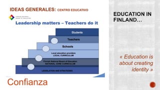 IDEAS GENERALES: CENTRO EDUCATIVO
« Education is
about creating
identity »
Confianza
 