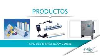 PRODUCTOS
Cartuchos de Filtración , UV y Ozono
 