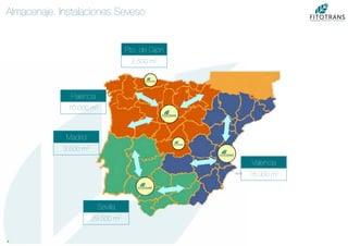 4	
  
Almacenaje. Instalaciones Seveso.
Valencia
18.000 m2
Pto. de Gijón
2.500 m2
Sevilla
29.500 m2
Palencia
10.000 m2
Madrid
3.500 m2
 