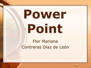 Power Point Flor Mariana  Contreras Díaz de León 